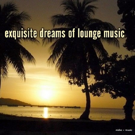 Exquisite Dreams of Lounge Music (2013)