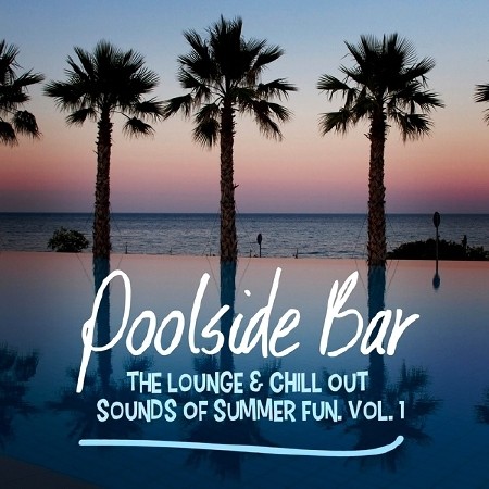 Poolside Bar: The Lounge and Chill Out Sounds of Summer Fun Vol. 1 (2014)