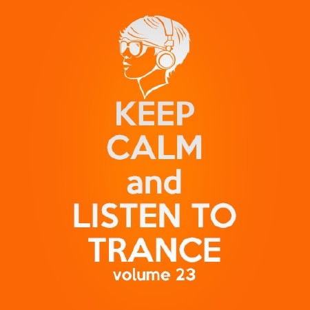 Keep Calm and Listen to Trance Volume 23 (2014)