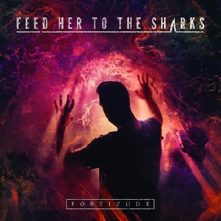 Feed Her To The Sharks - Fortitude (2015)
